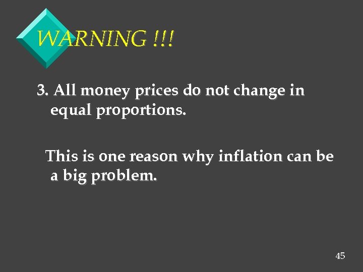 WARNING !!! 3. All money prices do not change in equal proportions. This is