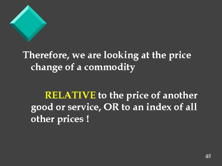 Therefore, we are looking at the price change of a commodity RELATIVE to the