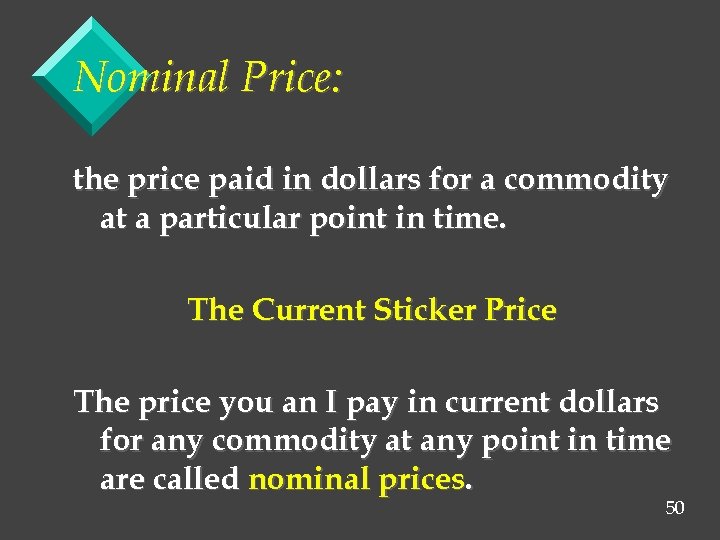 Nominal Price: the price paid in dollars for a commodity at a particular point