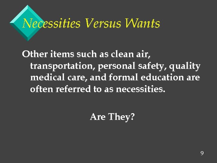 Necessities Versus Wants Other items such as clean air, transportation, personal safety, quality medical