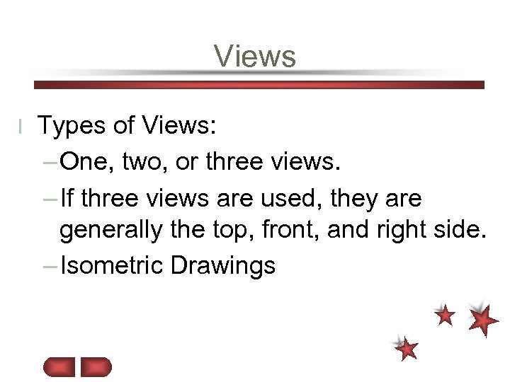 Views l Types of Views: – One, two, or three views. – If three