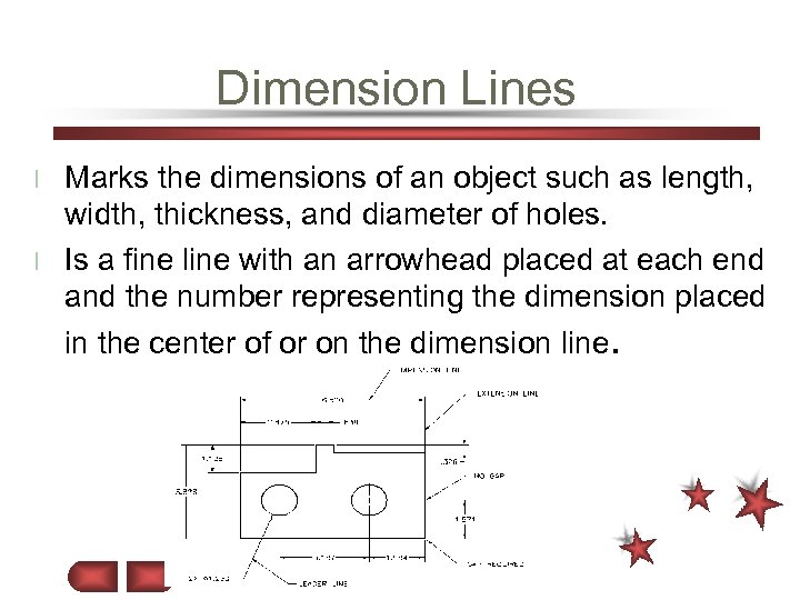 Dimension Lines Marks the dimensions of an object such as length, width, thickness, and