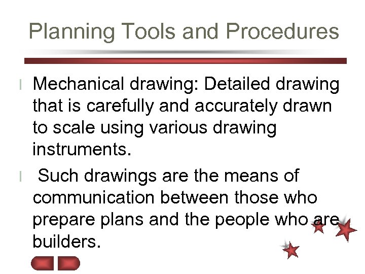 Planning Tools and Procedures Mechanical drawing: Detailed drawing that is carefully and accurately drawn