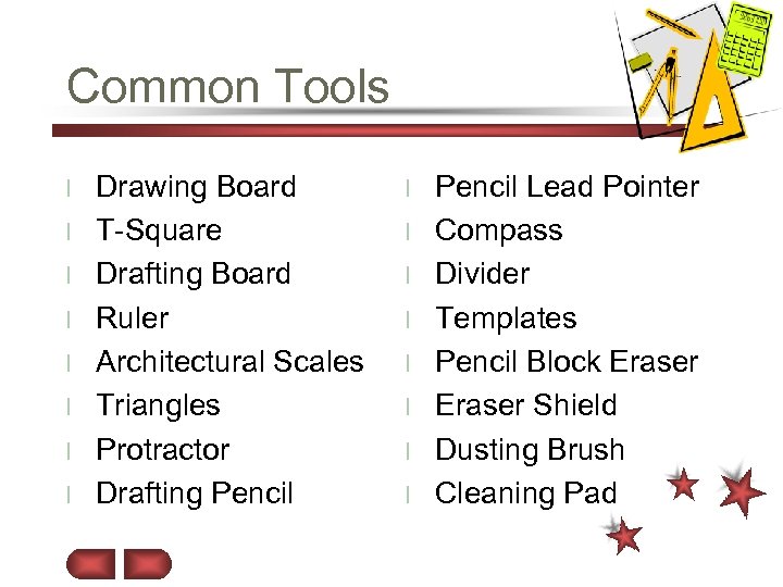 Common Tools l l l l Drawing Board T-Square Drafting Board Ruler Architectural Scales