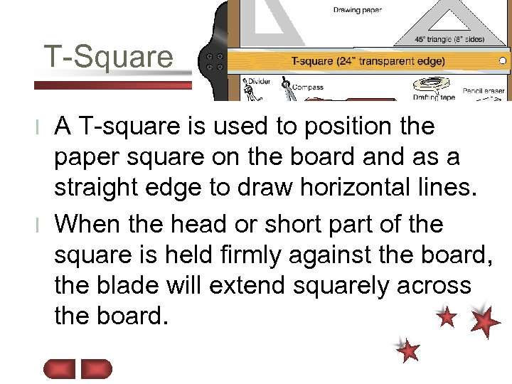 T-Square A T-square is used to position the paper square on the board and