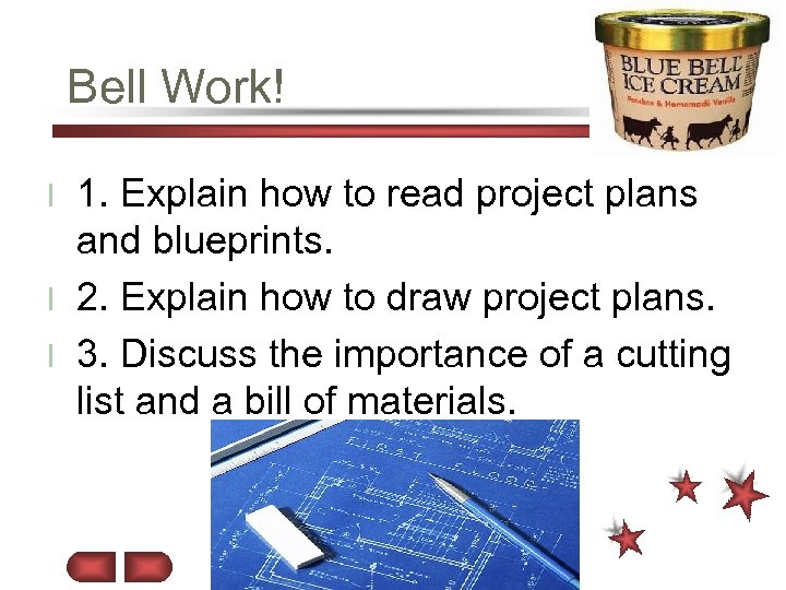 Bell Work! 1. Explain how to read project plans and blueprints. l 2. Explain