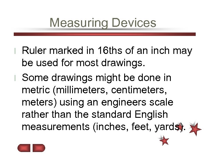 Measuring Devices Ruler marked in 16 ths of an inch may be used for