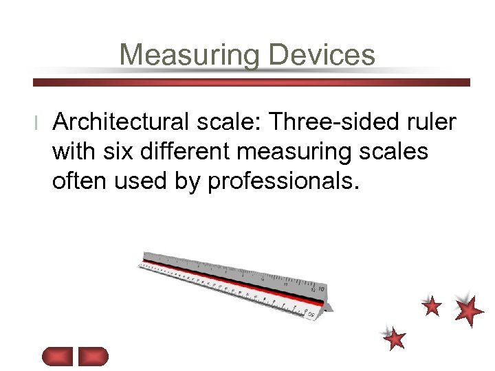 Measuring Devices l Architectural scale: Three-sided ruler with six different measuring scales often used