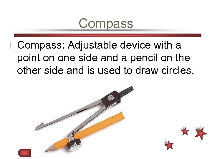Compass l Compass: Adjustable device with a point on one side and a pencil