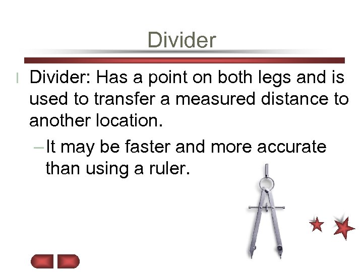 Divider l Divider: Has a point on both legs and is used to transfer