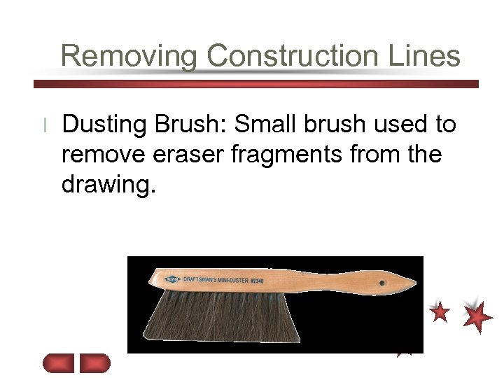Removing Construction Lines l Dusting Brush: Small brush used to remove eraser fragments from