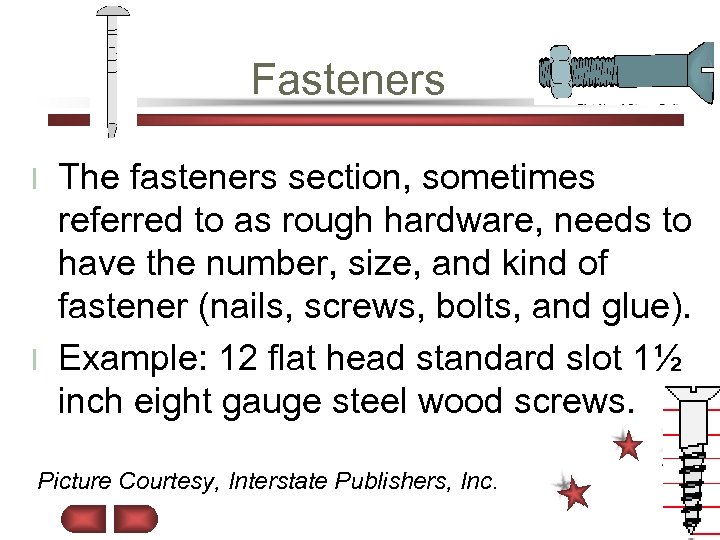 Fasteners The fasteners section, sometimes referred to as rough hardware, needs to have the