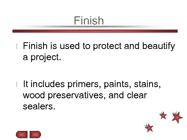 Finish l Finish is used to protect and beautify a project. l It includes