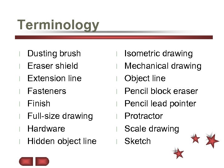Terminology l l l l Dusting brush Eraser shield Extension line Fasteners Finish Full-size