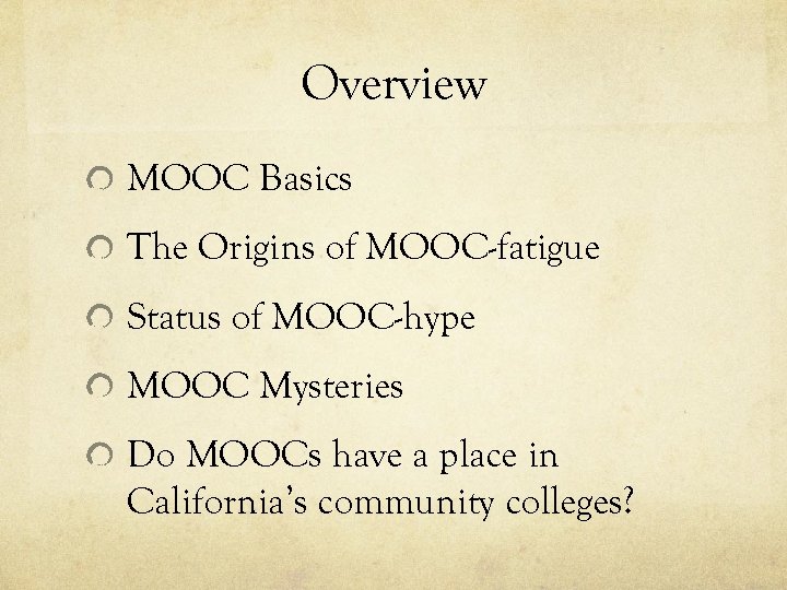 Overview MOOC Basics The Origins of MOOC-fatigue Status of MOOC-hype MOOC Mysteries Do MOOCs