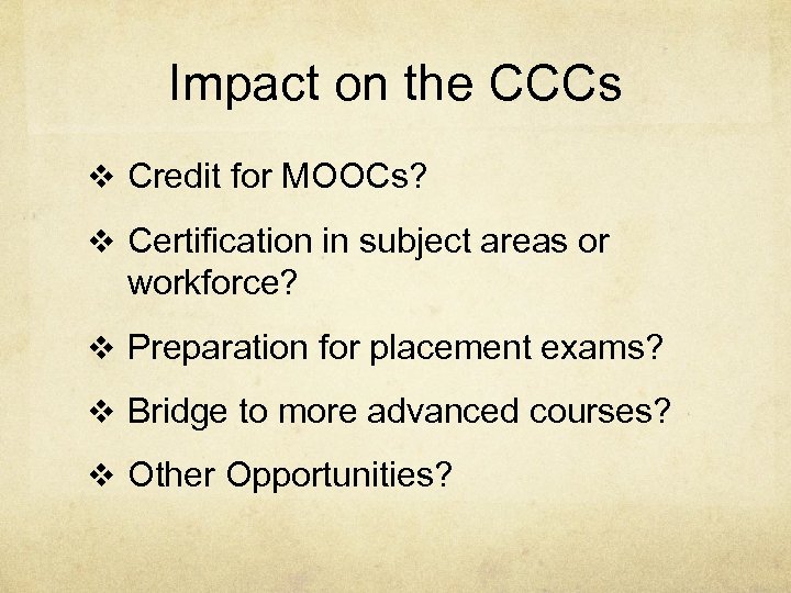 Impact on the CCCs v Credit for MOOCs? v Certification in subject areas or