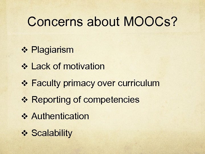 Concerns about MOOCs? v Plagiarism v Lack of motivation v Faculty primacy over curriculum