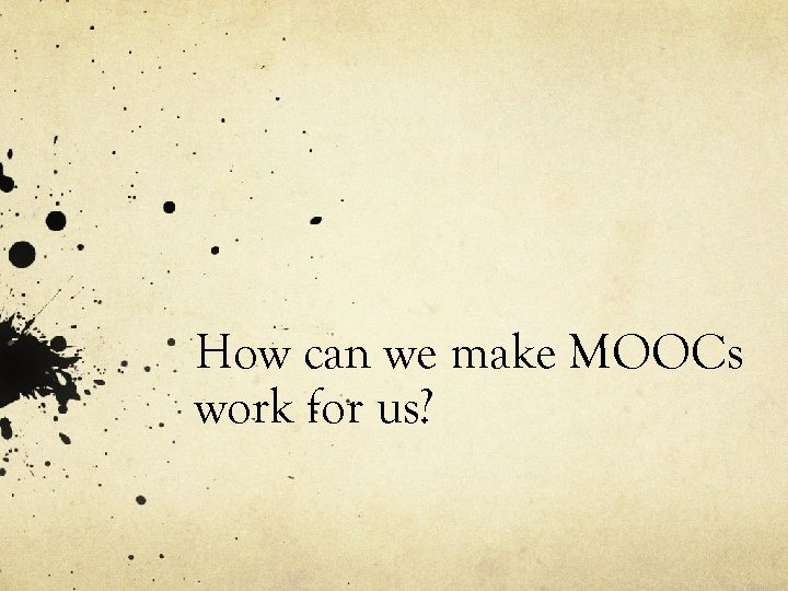 How can we make MOOCs work for us? 