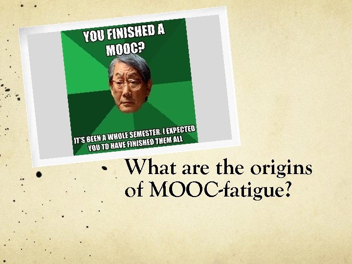 What are the origins of MOOC-fatigue? 
