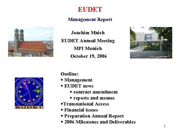EUDET Management Report Joachim Mnich EUDET Annual Meeting MPI Munich October 19, 2006 Outline:
