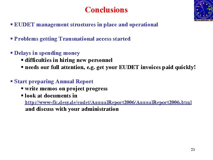 Conclusions § EUDET management structures in place and operational § Problems getting Transnational access