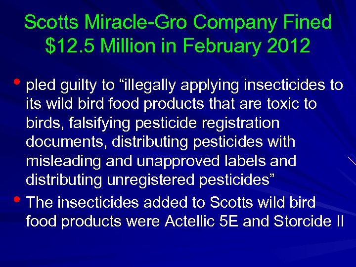 Scotts Miracle-Gro Company Fined $12. 5 Million in February 2012 • pled guilty to