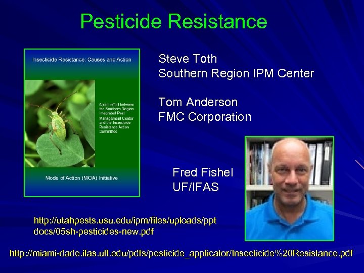 Pesticide Resistance Steve Toth Southern Region IPM Center Tom Anderson FMC Corporation Fred Fishel