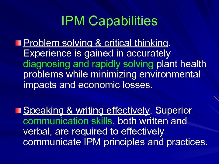 IPM Capabilities Problem solving & critical thinking. Experience is gained in accurately diagnosing and