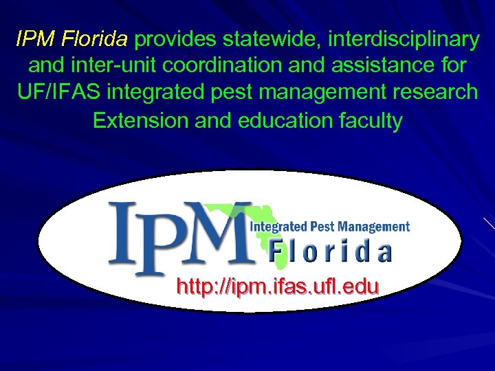 IPM Florida provides statewide, interdisciplinary and inter-unit coordination and assistance for UF/IFAS integrated pest