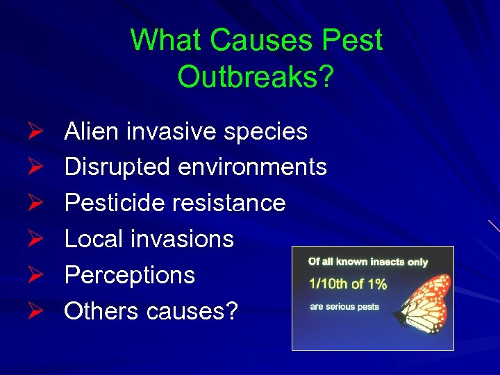 What Causes Pest Outbreaks? Ø Ø Ø Alien invasive species Disrupted environments Pesticide resistance