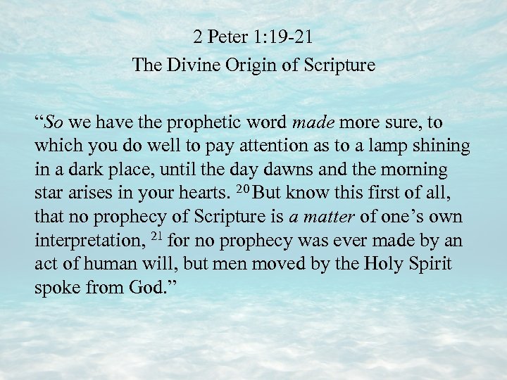 2 Peter 1: 19 -21 The Divine Origin of Scripture “So we have the