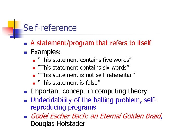 Self-reference n n A statement/program that refers to itself Examples: n n “This statement
