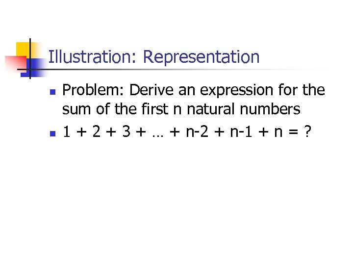Illustration: Representation n n Problem: Derive an expression for the sum of the first