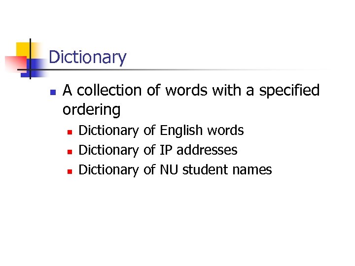 Dictionary n A collection of words with a specified ordering n n n Dictionary
