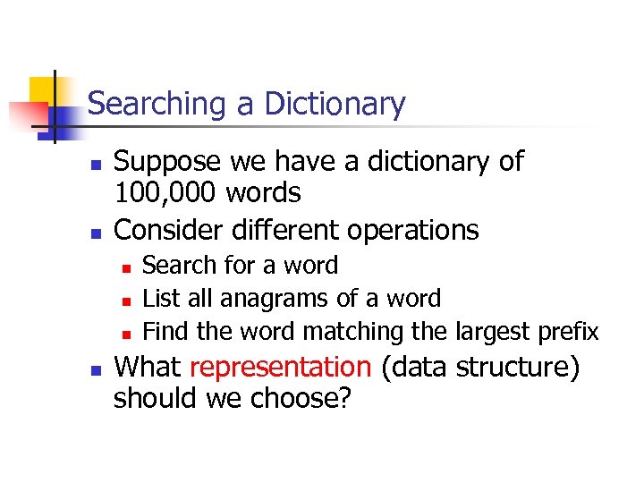 Searching a Dictionary n n Suppose we have a dictionary of 100, 000 words
