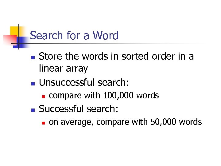 Search for a Word n n Store the words in sorted order in a