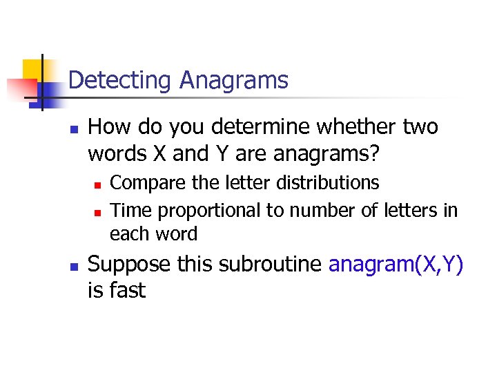 Detecting Anagrams n How do you determine whether two words X and Y are