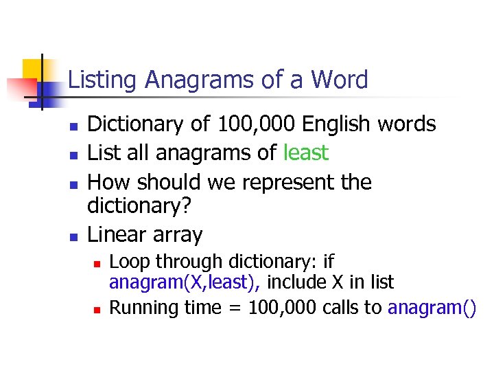 Listing Anagrams of a Word n n Dictionary of 100, 000 English words List