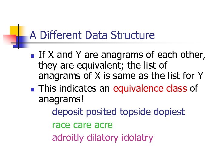 A Different Data Structure n n If X and Y are anagrams of each