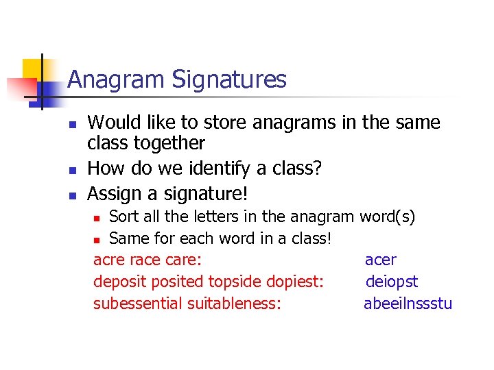 Anagram Signatures n n n Would like to store anagrams in the same class