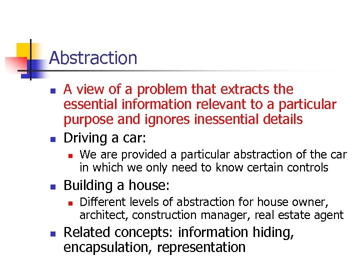 Abstraction n n A view of a problem that extracts the essential information relevant