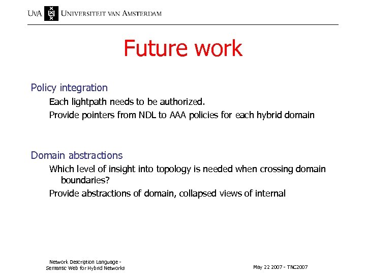 Future work Policy integration Each lightpath needs to be authorized. Provide pointers from NDL