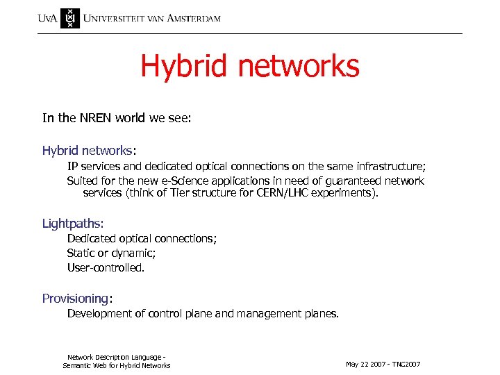 Hybrid networks In the NREN world we see: Hybrid networks: IP services and dedicated