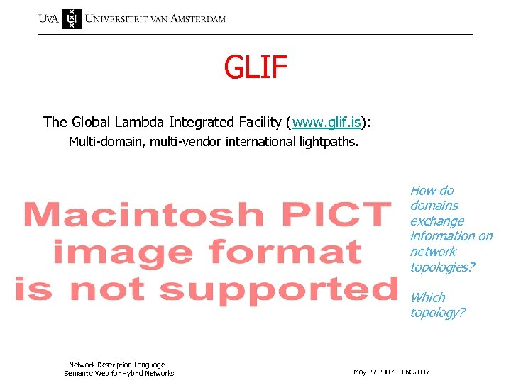 GLIF The Global Lambda Integrated Facility (www. glif. is): Multi-domain, multi-vendor international lightpaths. How