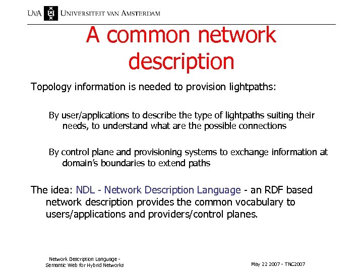 A common network description Topology information is needed to provision lightpaths: By user/applications to