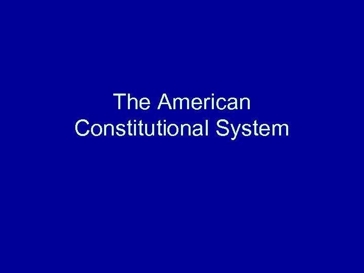 The American Constitutional System 