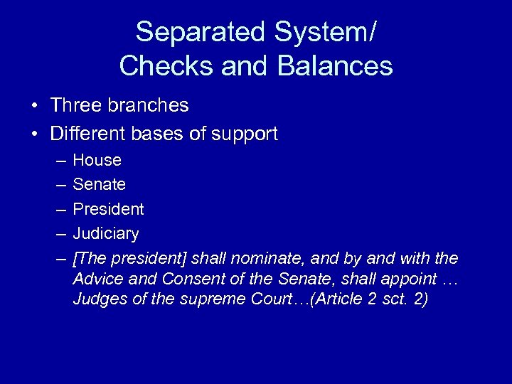 Separated System/ Checks and Balances • Three branches • Different bases of support –