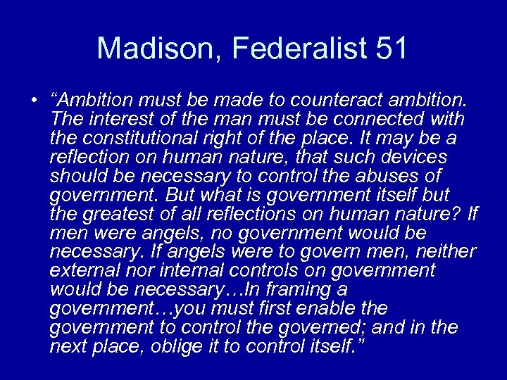 Madison, Federalist 51 • “Ambition must be made to counteract ambition. The interest of