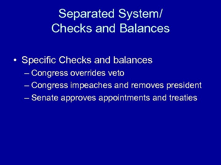 Separated System/ Checks and Balances • Specific Checks and balances – Congress overrides veto