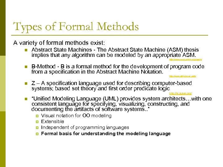 Types of Formal Methods A variety of formal methods exist: n Abstract State Machines